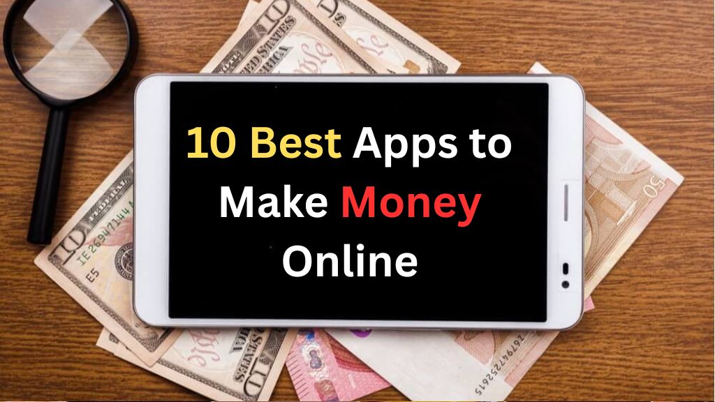 10 Best Apps to Make Money Online