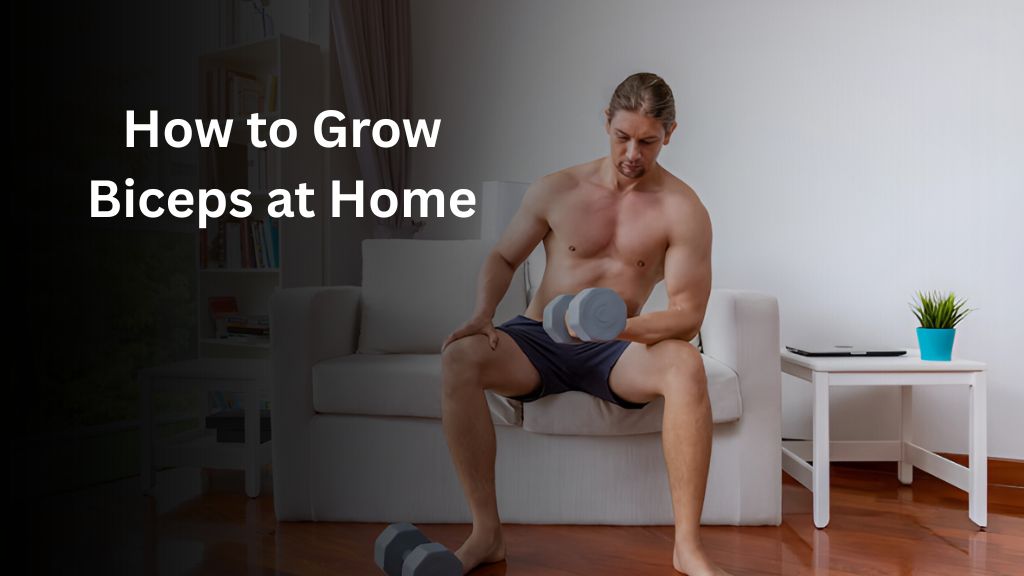 How to Grow Biceps at Home