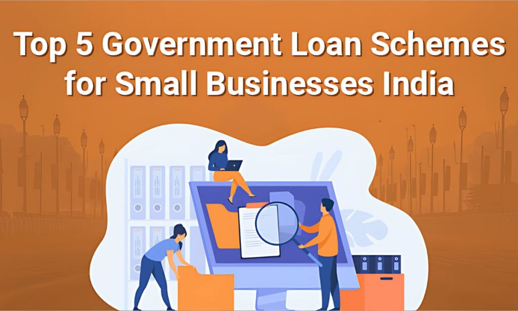 Top 5 Government Loan Schemes for Small Businesses in India