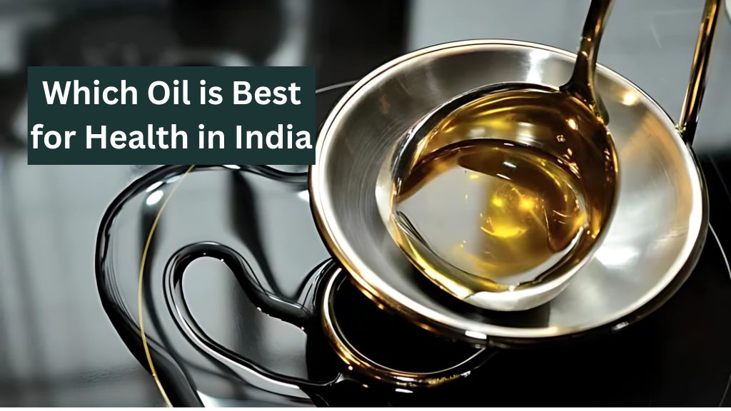 Which Oil is Best for Health in India